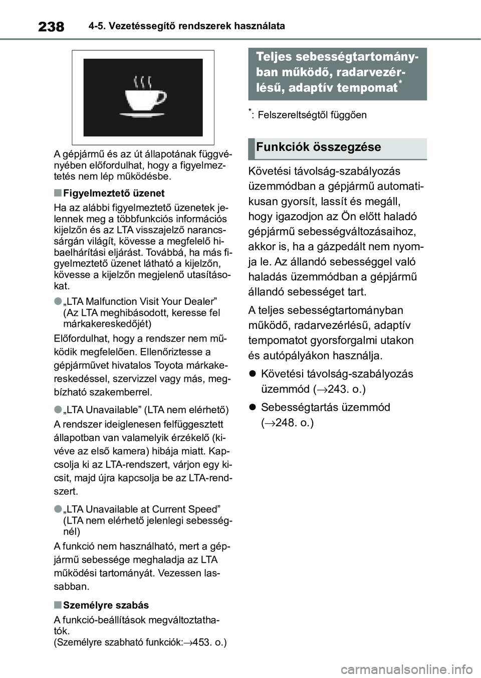 TOYOTA YARIS 2022 Kezelési útmutató (in Hungarian) 2384-5. Vezetéssegítő rendszerek használata
A gépjármű és az út állapotának függvé-
nyében előfordulhat, hogy a figyelmez-
tetés nem lép működésbe.
nFigyelmeztető üzenet
Ha az al TOYOTA YARIS 2022 Kezelési útmutató (in Hungarian) 2384-5. Vezetéssegítő rendszerek használata
A gépjármű és az út állapotának függvé-
nyében előfordulhat, hogy a figyelmez-
tetés nem lép működésbe.
nFigyelmeztető üzenet
Ha az al