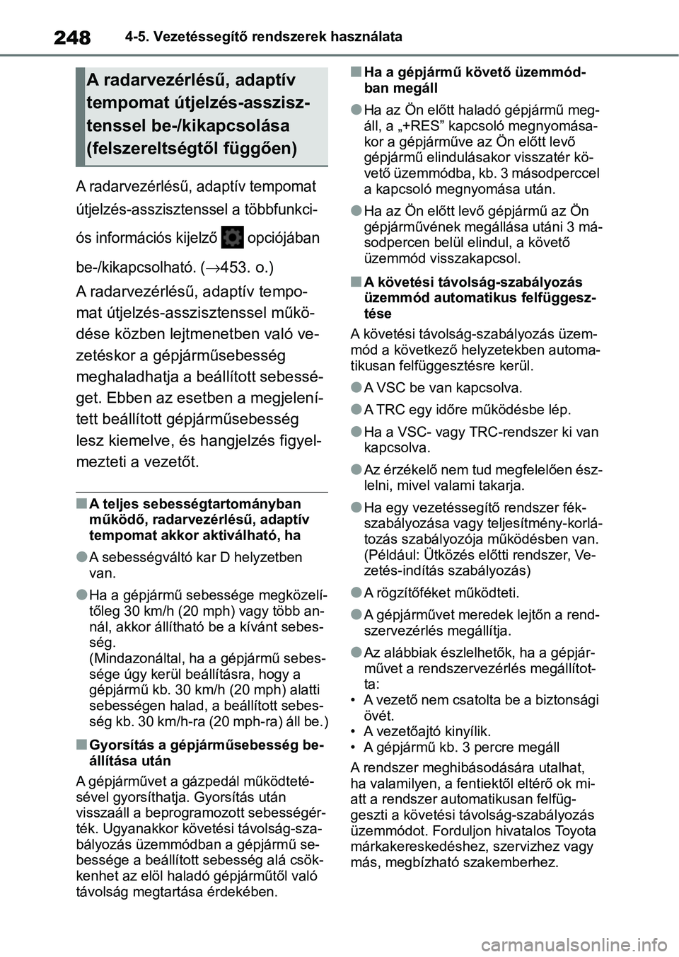TOYOTA YARIS 2022 Kezelési útmutató (in Hungarian) 2484-5. Vezetéssegítő rendszerek használata
A radarvezérlésű, adaptív tempomat
útjelzés-asszisztenssel a többfunkci-
ós információs kijelző opciójában
be-/kikapcsolható. (
453 TOYOTA YARIS 2022 Kezelési útmutató (in Hungarian) 2484-5. Vezetéssegítő rendszerek használata
A radarvezérlésű, adaptív tempomat
útjelzés-asszisztenssel a többfunkci-
ós információs kijelző opciójában
be-/kikapcsolható. (
453