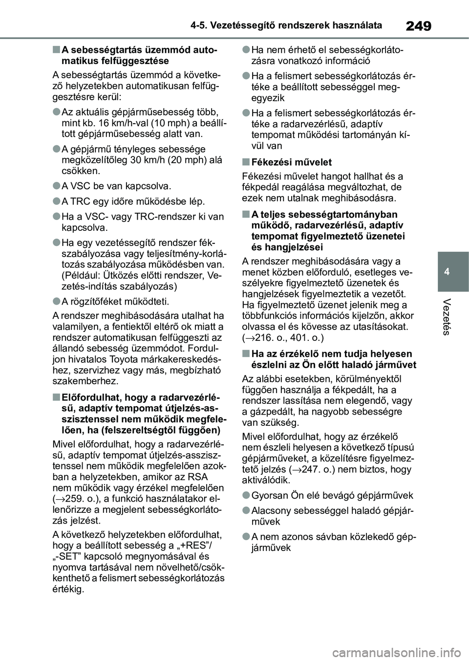 TOYOTA YARIS 2022 Kezelési útmutató (in Hungarian) 249
4
4-5. Vezetéssegítő re
ndszerek használata
Vezetés
nA sebességtartás üzemmód auto-
matikus felfüggesztése
A sebességtartás üzemmód a követke-
ző helyzetekben aut omatikusan felf TOYOTA YARIS 2022 Kezelési útmutató (in Hungarian) 249
4
4-5. Vezetéssegítő re
ndszerek használata
Vezetés
nA sebességtartás üzemmód auto-
matikus felfüggesztése
A sebességtartás üzemmód a követke-
ző helyzetekben aut omatikusan felf
