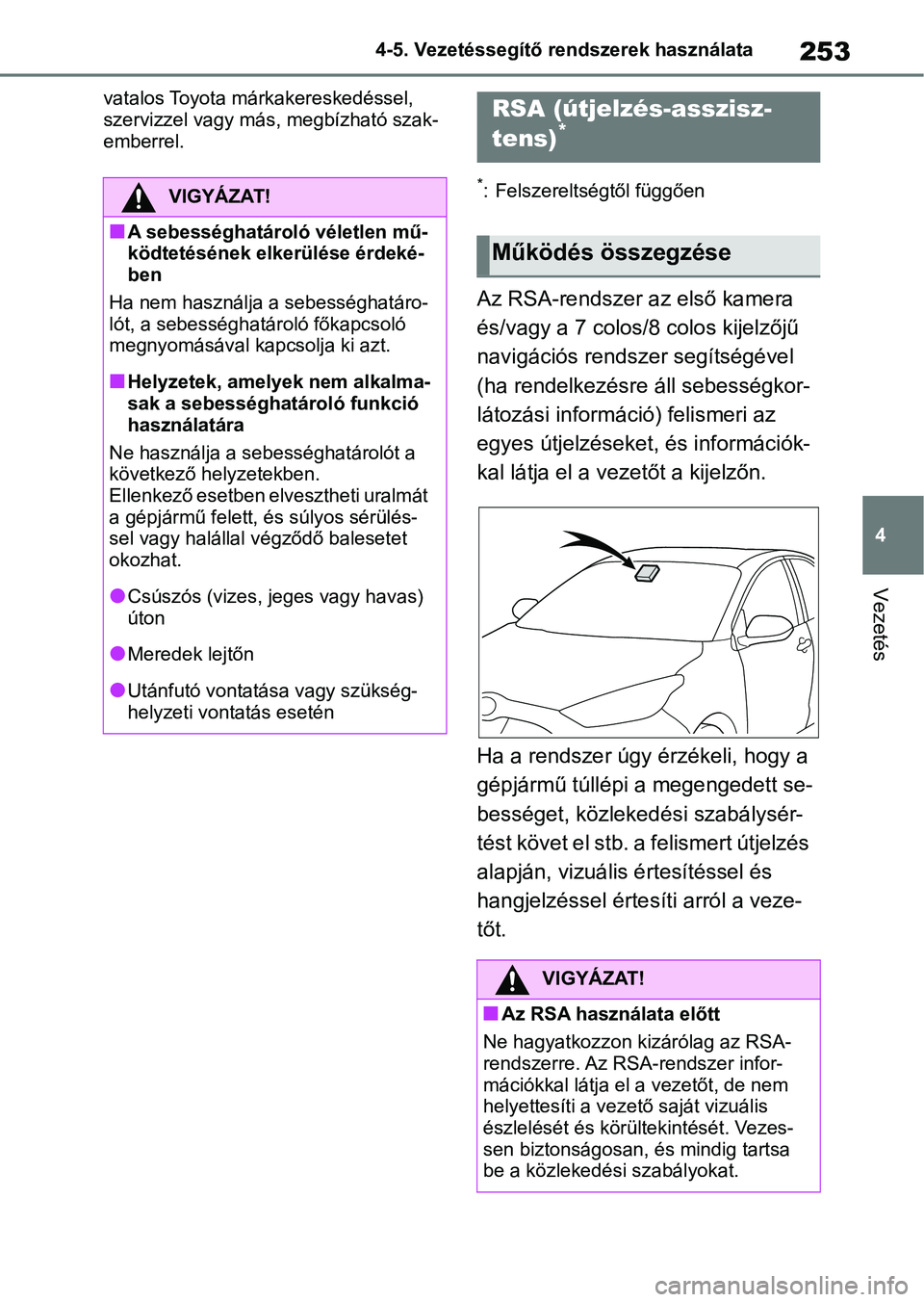 TOYOTA YARIS 2022 Kezelési útmutató (in Hungarian) 253
4
4-5. Vezetéssegítő re
ndszerek használata
Vezetés
vatalos Toyota márkakereskedéssel,
szervizzel vagy más, megbízható szak-
emberrel.
*: Felszereltségtől függően
Az RSA-rendszer az TOYOTA YARIS 2022 Kezelési útmutató (in Hungarian) 253
4
4-5. Vezetéssegítő re
ndszerek használata
Vezetés
vatalos Toyota márkakereskedéssel,
szervizzel vagy más, megbízható szak-
emberrel.
*: Felszereltségtől függően
Az RSA-rendszer az