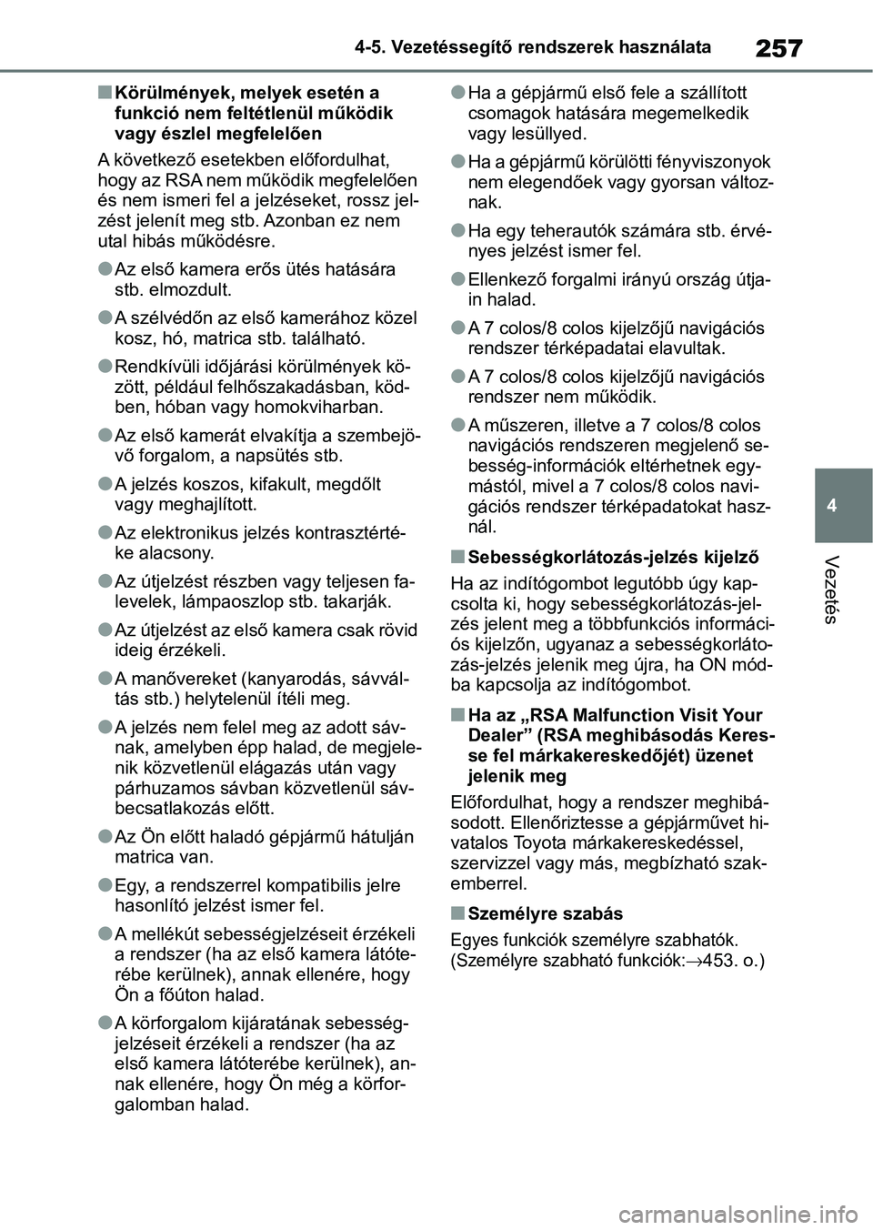 TOYOTA YARIS 2022 Kezelési útmutató (in Hungarian) 257
4
4-5. Vezetéssegítő re
ndszerek használata
Vezetés
nKörülmények, melyek esetén a
funkció nem feltétlenül működik
vagy észlel megfelelően
A következő esetekben előfordulhat,
TOYOTA YARIS 2022 Kezelési útmutató (in Hungarian) 257
4
4-5. Vezetéssegítő re
ndszerek használata
Vezetés
nKörülmények, melyek esetén a
funkció nem feltétlenül működik
vagy észlel megfelelően
A következő esetekben előfordulhat,