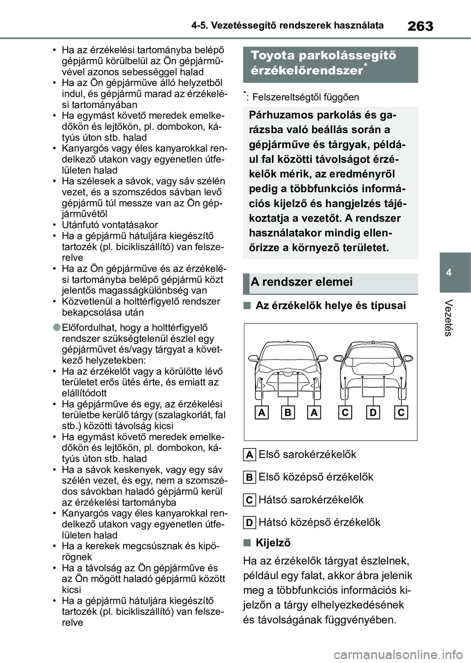 TOYOTA YARIS 2022 Kezelési útmutató (in Hungarian) 263
4
4-5. Vezetéssegítő re
ndszerek használata
Vezetés
• Ha az érzékelési tartományba belépő
gépjármű körülbelül az Ön gépjármű-
vével azonos sebességgel halad
• Ha az Ön TOYOTA YARIS 2022 Kezelési útmutató (in Hungarian) 263
4
4-5. Vezetéssegítő re
ndszerek használata
Vezetés
• Ha az érzékelési tartományba belépő
gépjármű körülbelül az Ön gépjármű-
vével azonos sebességgel halad
• Ha az Ön