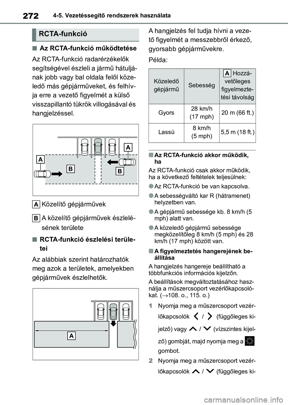 TOYOTA YARIS 2022  Kezelési útmutató (in Hungarian) 2724-5. Vezetéssegítő rendszerek használata
nAz RCTA-funkció működtetése
Az RCTA-funkció radarérzékelők 
segítségével észleli a jármű hátuljá-
nak jobb vagy bal oldala felől köze