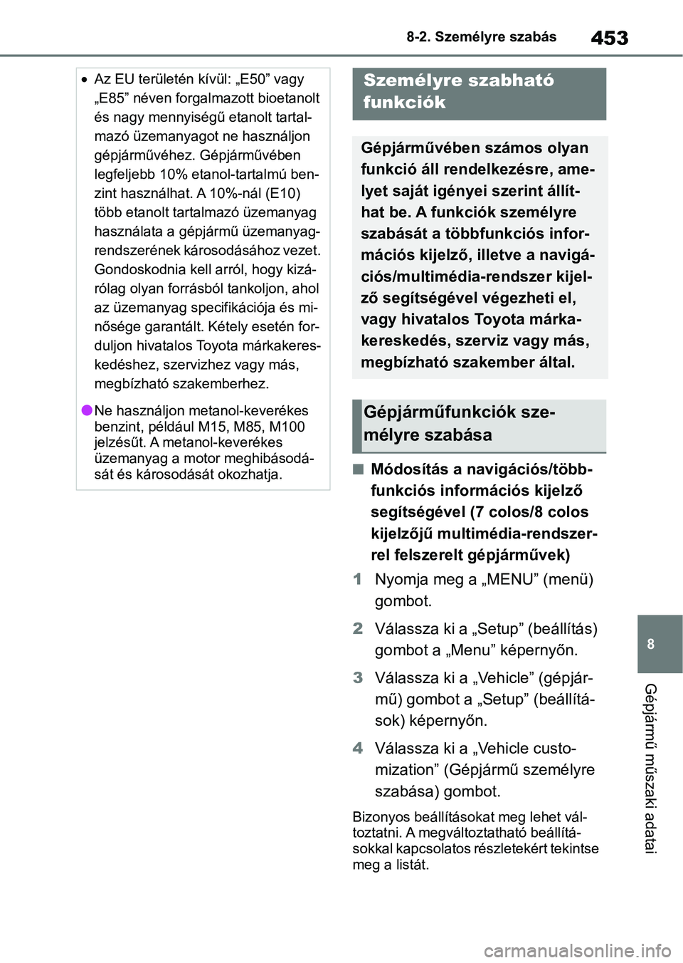 TOYOTA YARIS 2022 Kezelési útmutató (in Hungarian) 453
8
8-2. Személyre szabás
Gépjármű műszaki adatai
8-2.Személyre szabás
nMódosítás a navigációs/több-
funkciós információs kijelző
segítségével (7 colos/8 colos
kijelzőjű mul TOYOTA YARIS 2022 Kezelési útmutató (in Hungarian) 453
8
8-2. Személyre szabás
Gépjármű műszaki adatai
8-2.Személyre szabás
nMódosítás a navigációs/több-
funkciós információs kijelző
segítségével (7 colos/8 colos
kijelzőjű mul