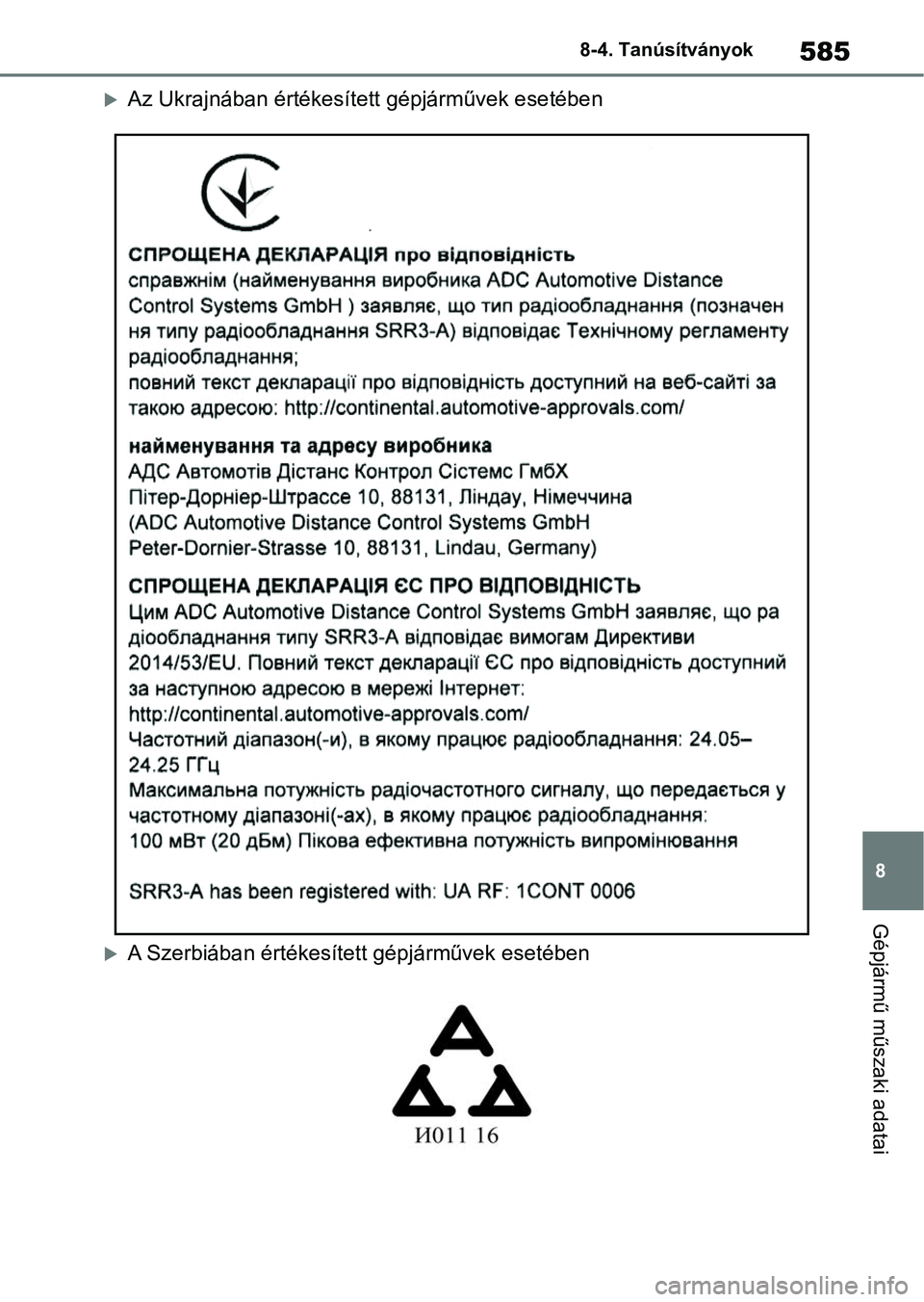 TOYOTA YARIS 2022  Kezelési útmutató (in Hungarian) 585
8
8-4. Tanúsítványok
Gépjármű műszaki adatai
Az Ukrajnában értékesíte
tt gépjárművek esetében
A Szerbiában értékesített gépjárművek esetében 