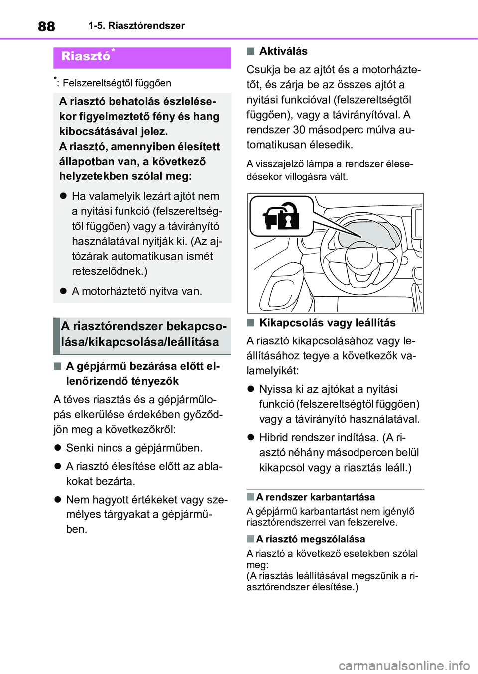 TOYOTA YARIS 2022  Kezelési útmutató (in Hungarian) 881-5. Riasztórendszer
*: Felszereltségtől függően
nA gépjármű bezárása előtt el-
lenőrizendő tényezők
A téves riasztás és a gépjárműlo-
pás elkerülése érdekében győződ-
j