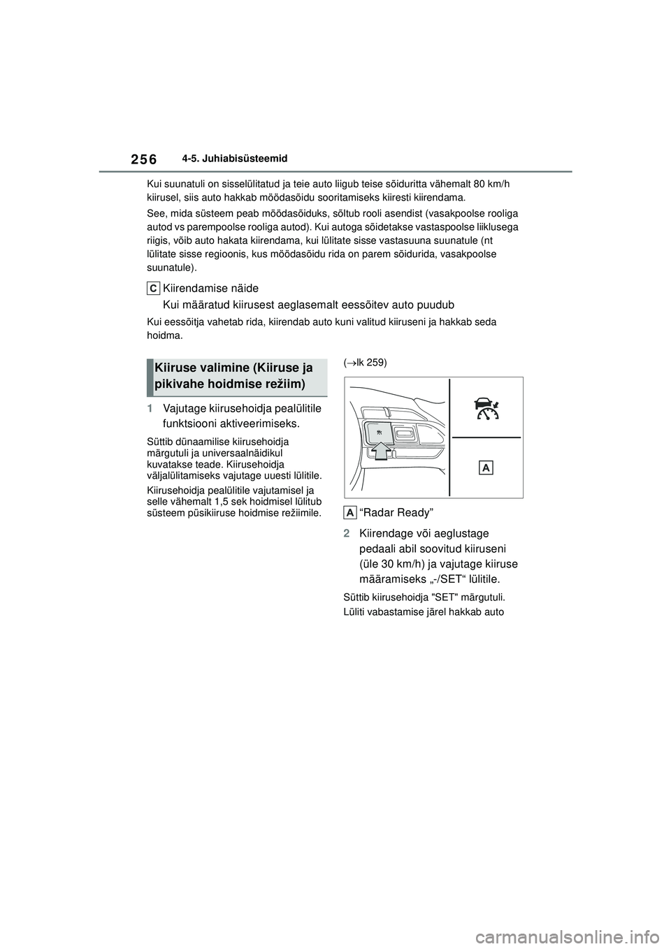 TOYOTA YARIS CROSS 2021 Kasutusjuhend (in Estonian) 256
YARIS CROSS Owners Manual_Europe_M52K60_EE
4-5. Juhiabisüsteemid
Kui suunatuli on sisselülitatud ja teie auto liigub teise sõiduritta vähemalt 80 km/h
kiirusel, siis auto hakkab möödasõid TOYOTA YARIS CROSS 2021 Kasutusjuhend (in Estonian) 256
YARIS CROSS Owners Manual_Europe_M52K60_EE
4-5. Juhiabisüsteemid
Kui suunatuli on sisselülitatud ja teie auto liigub teise sõiduritta vähemalt 80 km/h
kiirusel, siis auto hakkab möödasõid