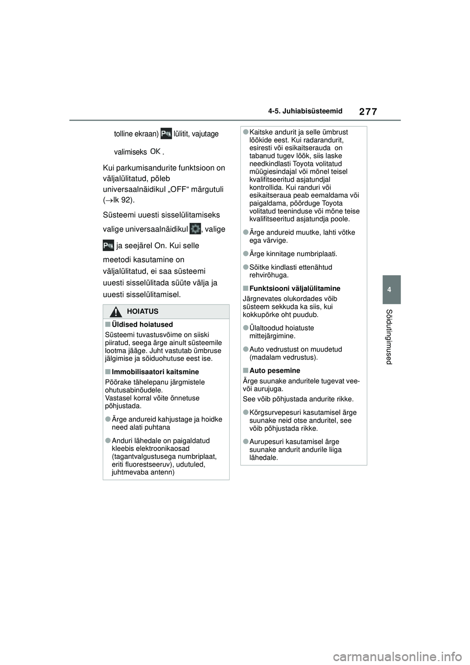 TOYOTA YARIS CROSS 2021 Kasutusjuhend (in Estonian) 277
4
YARIS CROSS Owners Manual_Europe_M52K60_EE
4-5. Juhiabisüsteemid
Sõidutingimused
tolline ekraan) lülitit, vajutage
valimiseks .
Kui parkumisandurite funktsioon on
väljalülitatud, põle TOYOTA YARIS CROSS 2021 Kasutusjuhend (in Estonian) 277
4
YARIS CROSS Owners Manual_Europe_M52K60_EE
4-5. Juhiabisüsteemid
Sõidutingimused
tolline ekraan) lülitit, vajutage
valimiseks .
Kui parkumisandurite funktsioon on
väljalülitatud, põle