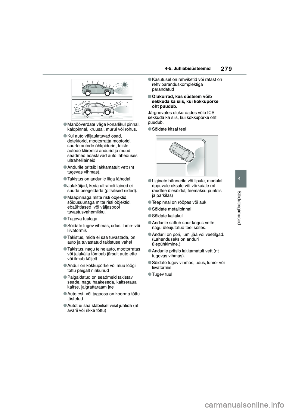 TOYOTA YARIS CROSS 2021 Kasutusjuhend (in Estonian) 279
4
YARIS CROSS Owners Manual_Europe_M52K60_EE
4-5. Juhiabisüsteemid
Sõidutingimused
●Manööverdate väga konarlikul pinnal,
kaldpinnal, kruusal, murul või rohus.
●Kui auto väljaulatuvad TOYOTA YARIS CROSS 2021 Kasutusjuhend (in Estonian) 279
4
YARIS CROSS Owners Manual_Europe_M52K60_EE
4-5. Juhiabisüsteemid
Sõidutingimused
●Manööverdate väga konarlikul pinnal,
kaldpinnal, kruusal, murul või rohus.
●Kui auto väljaulatuvad