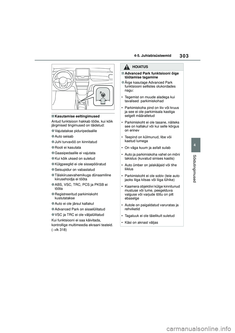 TOYOTA YARIS CROSS 2021  Kasutusjuhend (in Estonian) 303
4
YARIS CROSS Owners Manual_Europe_M52K60_EE
4-5. Juhiabisüsteemid
Sõidutingimused
■Kasutamise eeltingimused
Antud funktsioon hakkab tööle, kui kõik 
järgmised tingimused on täidetud:
