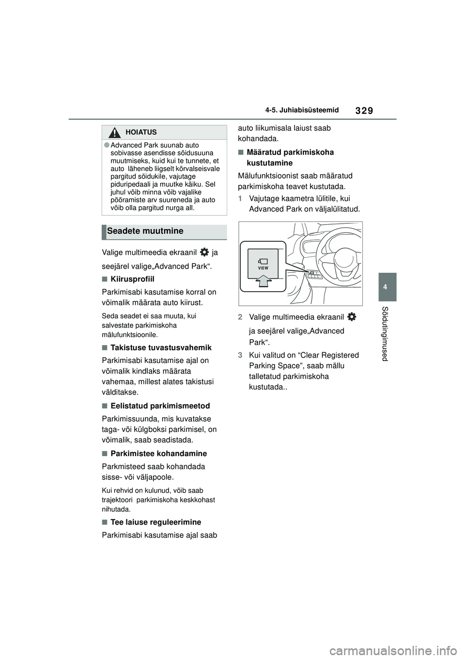 TOYOTA YARIS CROSS 2021  Kasutusjuhend (in Estonian) 329
4
YARIS CROSS Owners Manual_Europe_M52K60_EE
4-5. Juhiabisüsteemid
Sõidutingimused
Valige multimeedia ekraanil   ja 
seejärel valige„Advanced Park“.
■Kiirusprofiil
Parkimisabi kasutamise
