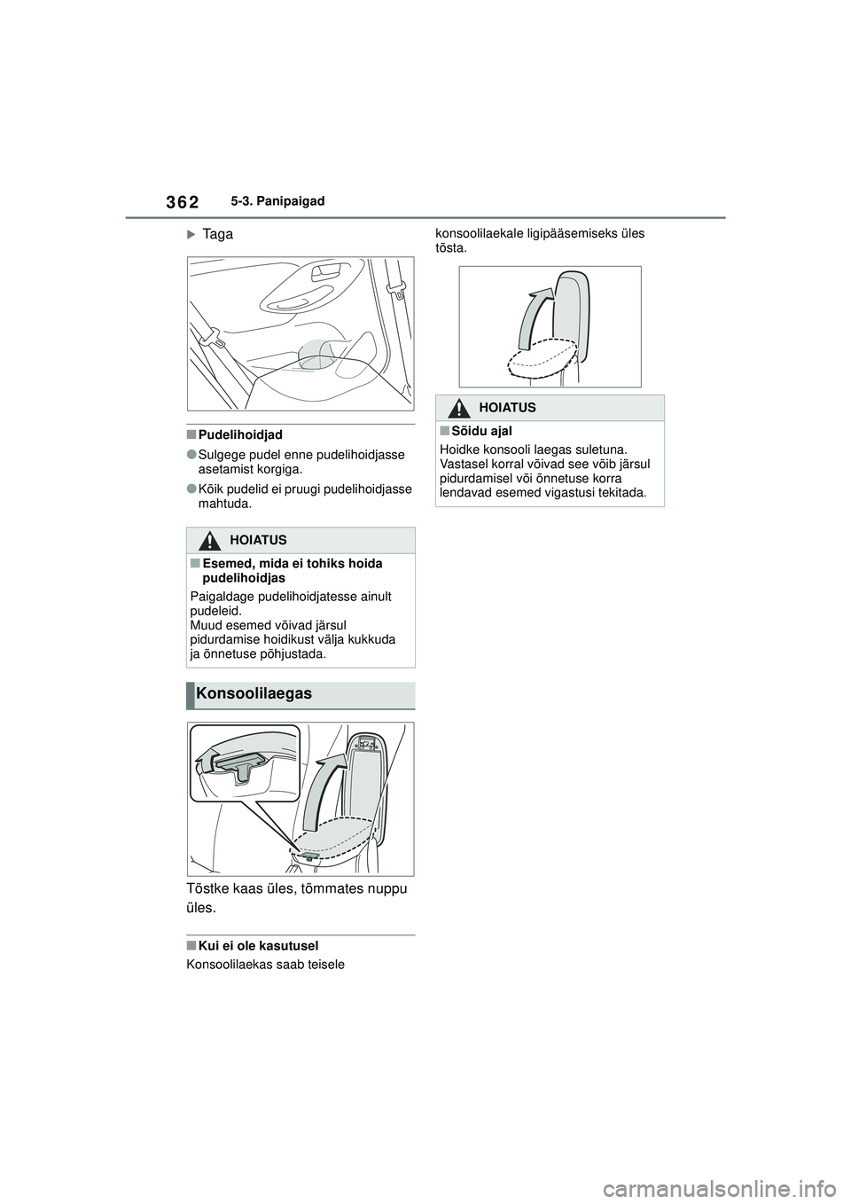 TOYOTA YARIS CROSS 2021  Kasutusjuhend (in Estonian) 362
YARIS CROSS Owners Manual_Europe_M52K60_EE
5-3. Panipaigad
�XTaga
■Pudelihoidjad
●Sulgege pudel enne pudelihoidjasse 
asetamist korgiga.
●Kõik pudelid ei pruugi pudelihoidjasse 
mahtuda.
T