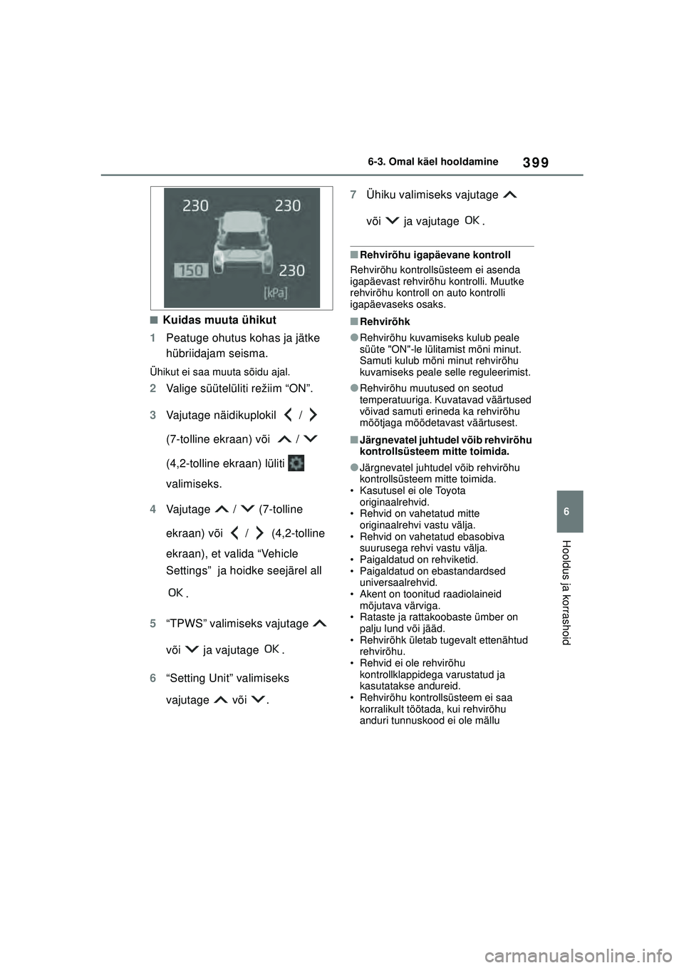 TOYOTA YARIS CROSS 2021 Kasutusjuhend (in Estonian) 399
6
YARIS CROSS Owners Manual_Europe_M52K60_EE
6-3. Omal käel hooldamine
Hooldus ja korrashoid
■Kuidas muuta ühikut
1 Peatuge ohutus kohas ja jätke
hübriidajam seisma.
Ühikut ei saa muuta s TOYOTA YARIS CROSS 2021 Kasutusjuhend (in Estonian) 399
6
YARIS CROSS Owners Manual_Europe_M52K60_EE
6-3. Omal käel hooldamine
Hooldus ja korrashoid
■Kuidas muuta ühikut
1 Peatuge ohutus kohas ja jätke
hübriidajam seisma.
Ühikut ei saa muuta s