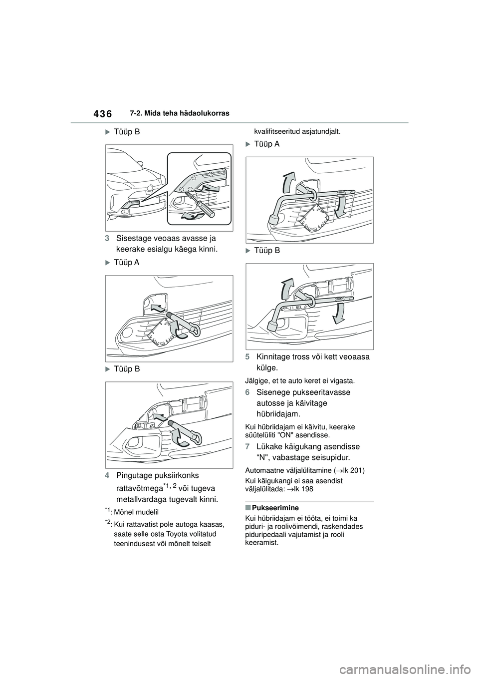 TOYOTA YARIS CROSS 2021  Kasutusjuhend (in Estonian) 436
YARIS CROSS Owners Manual_Europe_M52K60_EE
7-2. Mida teha hädaolukorras
�XTüüp B
3 Sisestage veoaas avasse ja 
keerake esialgu käega kinni.
�XTüüp A
�XTüüp B
4 Pingutage puksiirkonks 
rat