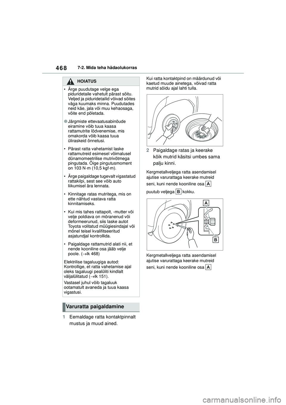 TOYOTA YARIS CROSS 2021 Kasutusjuhend (in Estonian) 468
YARIS CROSS Owners Manual_Europe_M52K60_EE
7-2. Mida teha hädaolukorras
1Eemaldage ratta kontaktpinnalt
mustus ja muud ained.
Kui ratta kontaktpind on määrdunud või
kaetud muude ainetega, v TOYOTA YARIS CROSS 2021 Kasutusjuhend (in Estonian) 468
YARIS CROSS Owners Manual_Europe_M52K60_EE
7-2. Mida teha hädaolukorras
1Eemaldage ratta kontaktpinnalt
mustus ja muud ained.
Kui ratta kontaktpind on määrdunud või
kaetud muude ainetega, v