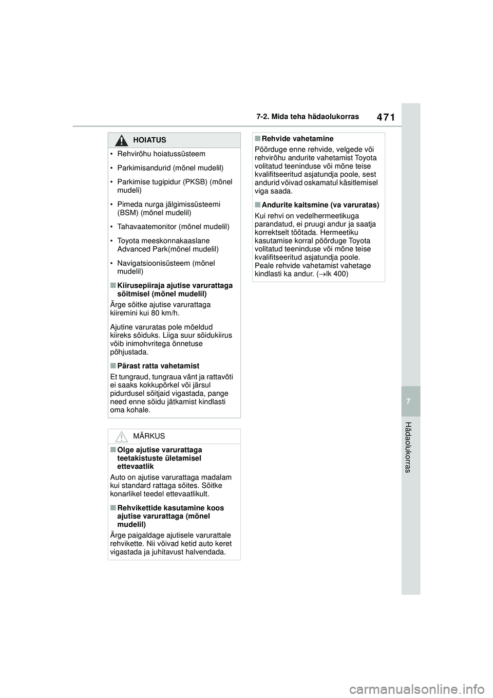 TOYOTA YARIS CROSS 2021 Kasutusjuhend (in Estonian) 471
7
YARIS CROSS Owners Manual_Europe_M52K60_EE
7-2. Mida teha hädaolukorras
Hädaolukorras
HOIATUS
• Rehvirõhu hoiatussüsteem
• Parkimisandurid (mõnel mudelil)
• Parkimise tugipidur (PKSB TOYOTA YARIS CROSS 2021 Kasutusjuhend (in Estonian) 471
7
YARIS CROSS Owners Manual_Europe_M52K60_EE
7-2. Mida teha hädaolukorras
Hädaolukorras
HOIATUS
• Rehvirõhu hoiatussüsteem
• Parkimisandurid (mõnel mudelil)
• Parkimise tugipidur (PKSB