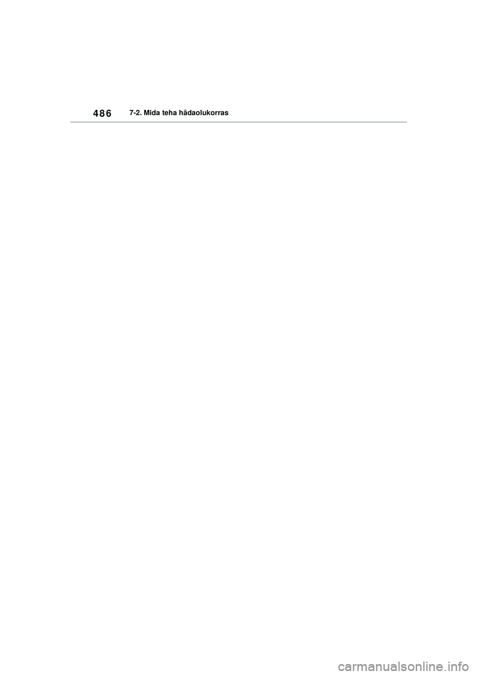 TOYOTA YARIS CROSS 2021  Kasutusjuhend (in Estonian) 486
YARIS CROSS Owners Manual_Europe_M52K60_EE
7-2. Mida teha hädaolukorras
YARIS_CROSS_HV_OM_Europe_OM52K60EE.book  Page 486  Wednesday, July 7, 2021  8:20 AM 