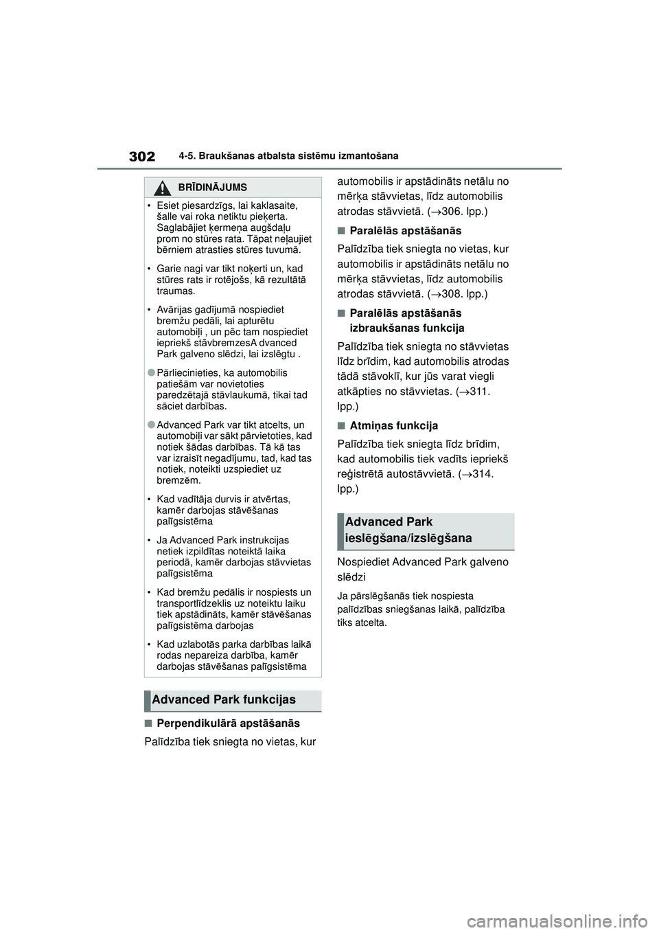 TOYOTA YARIS CROSS 2021  Lietošanas Instrukcija (in Latvian) 302
YARIS CROSS Owners Manual_Europe_M52K60_LV
4-5. Braukšanas atbalsta sistēmu izmantošana
■Perpendikul ārā  apst āšan ās
Pal īdz ība tiek sniegta no vietas, kur  automobilis ir apst
ād