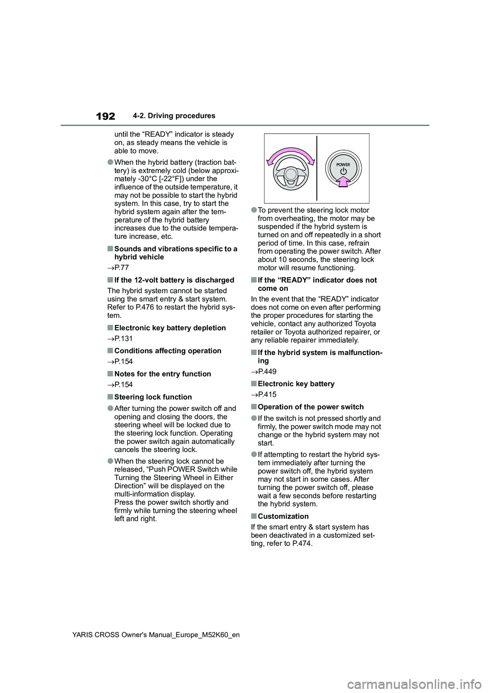 TOYOTA YARIS CROSS 2021 Owners Manual 192
YARIS CROSS Owner's Manual_Europe_M52K60_en
4-2. Driving procedures
until the “READY” indicator is steady
on, as steady means the vehicle is able to move.
●When the hybrid battery (t TOYOTA YARIS CROSS 2021 Owners Manual 192
YARIS CROSS Owner's Manual_Europe_M52K60_en
4-2. Driving procedures
until the “READY” indicator is steady
on, as steady means the vehicle is able to move.
●When the hybrid battery (t