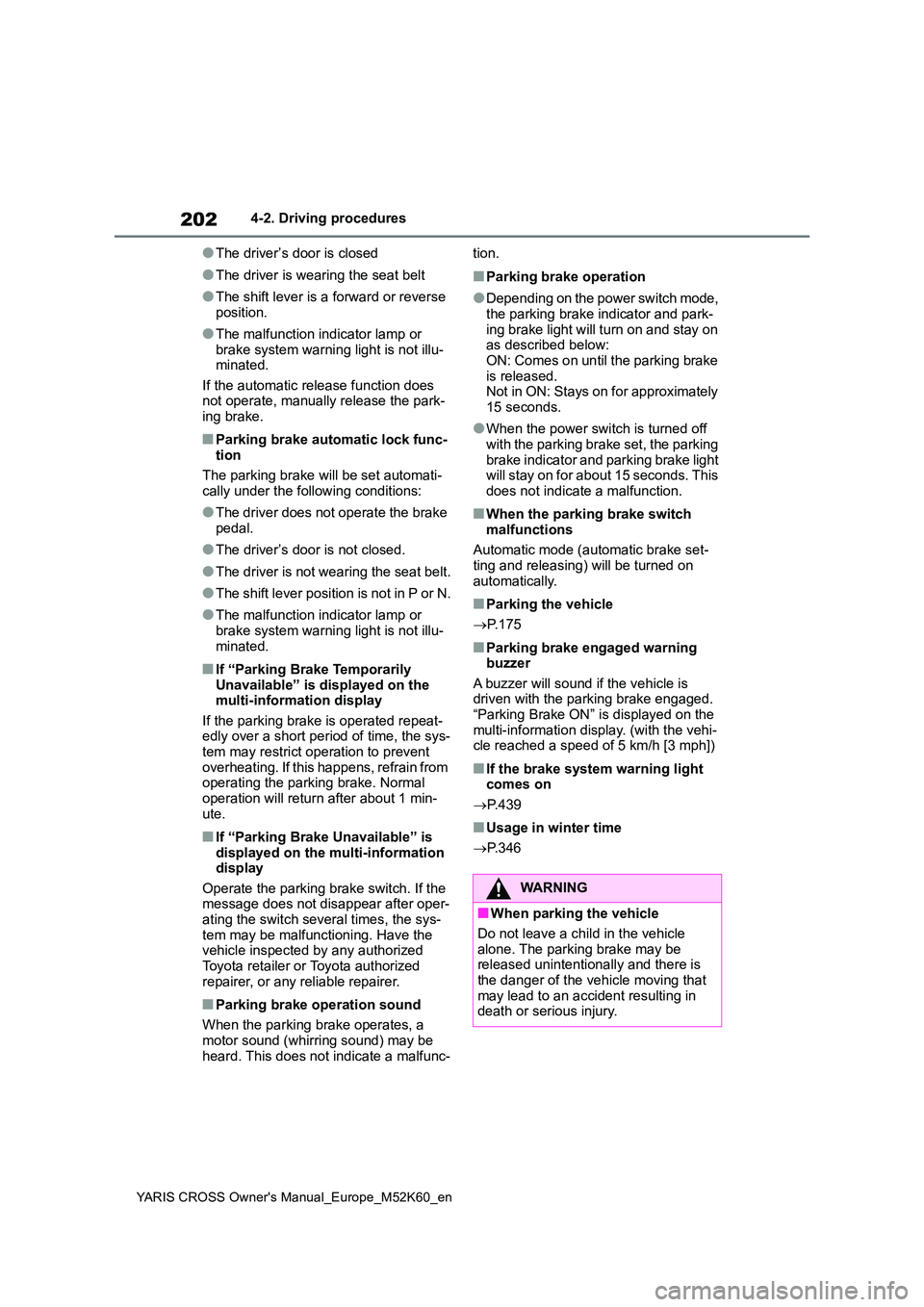 TOYOTA YARIS CROSS 2021 Owners Manual 202
YARIS CROSS Owner's Manual_Europe_M52K60_en
4-2. Driving procedures
●The driver’s door is closed
●The driver is wearing the seat belt
●The shift lever is a forward or reverse position TOYOTA YARIS CROSS 2021 Owners Manual 202
YARIS CROSS Owner's Manual_Europe_M52K60_en
4-2. Driving procedures
●The driver’s door is closed
●The driver is wearing the seat belt
●The shift lever is a forward or reverse position