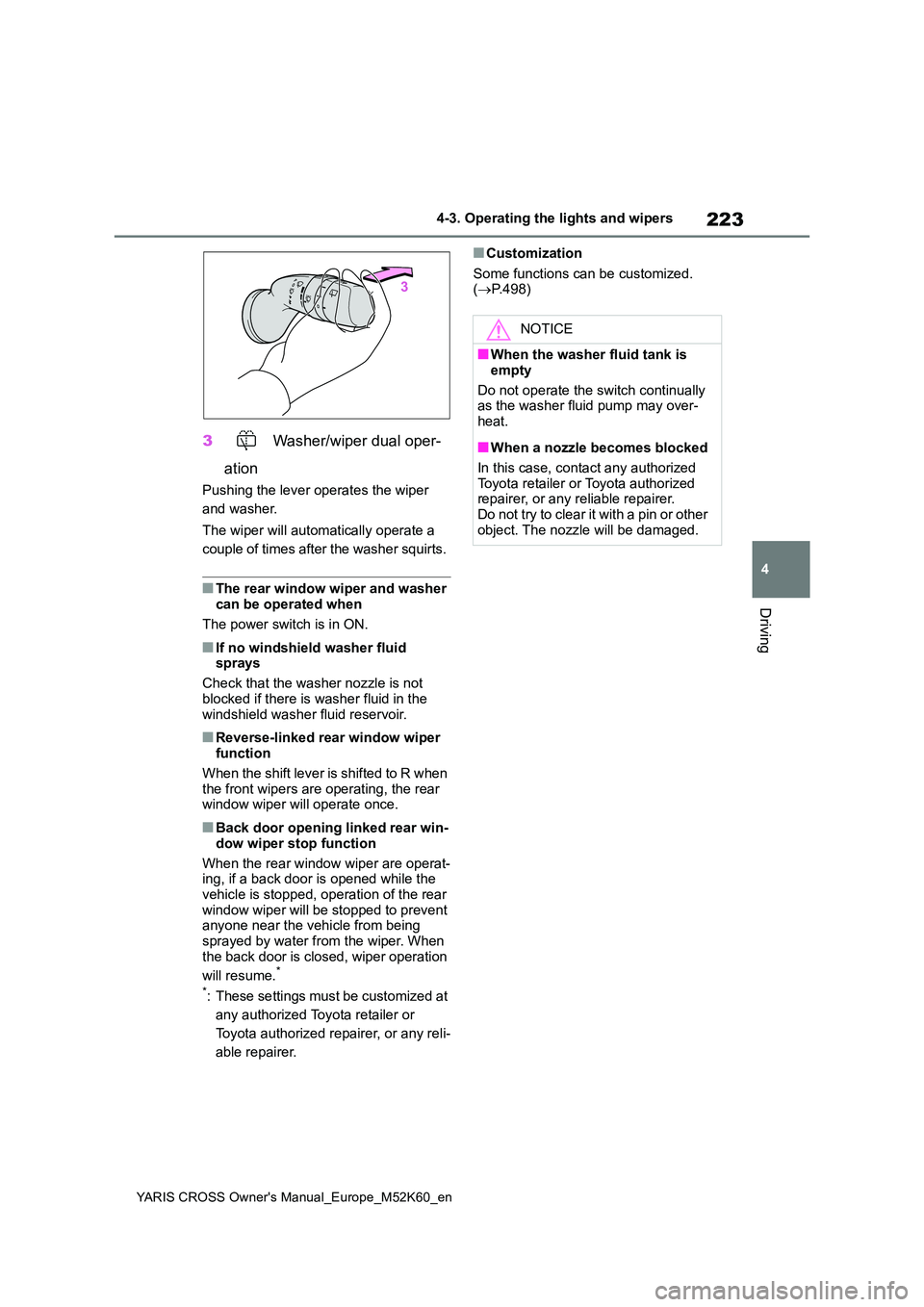 TOYOTA YARIS CROSS 2021 Owners Manual 223
4
YARIS CROSS Owner's Manual_Europe_M52K60_en
4-3. Operating the lights and wipers
Driving
3 Washer/wiper dual oper-
ation
Pushing the lever operates the wiper
and washer.
The wiper will a TOYOTA YARIS CROSS 2021 Owners Manual 223
4
YARIS CROSS Owner's Manual_Europe_M52K60_en
4-3. Operating the lights and wipers
Driving
3 Washer/wiper dual oper-
ation
Pushing the lever operates the wiper
and washer.
The wiper will a