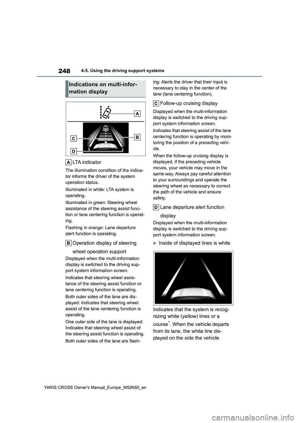 TOYOTA YARIS CROSS 2021 Owners Manual 248
YARIS CROSS Owner's Manual_Europe_M52K60_en
4-5. Using the driving support systems
LTA indicator
The illumination condition of the indica-
tor informs the driver of the system
operation stat TOYOTA YARIS CROSS 2021 Owners Manual 248
YARIS CROSS Owner's Manual_Europe_M52K60_en
4-5. Using the driving support systems
LTA indicator
The illumination condition of the indica-
tor informs the driver of the system
operation stat