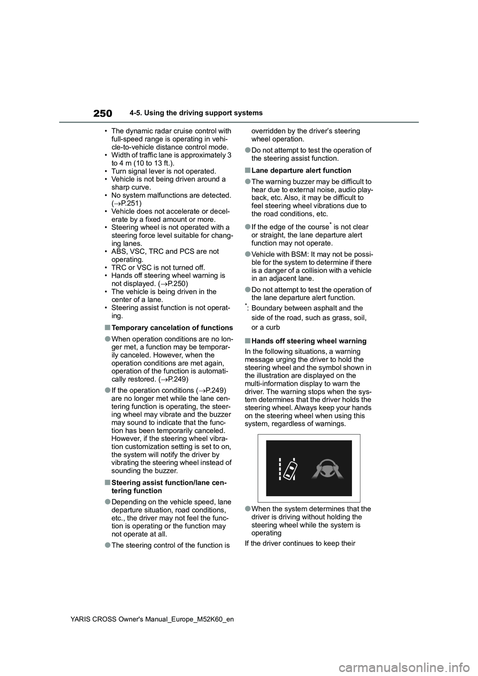 TOYOTA YARIS CROSS 2021 Owners Manual 250
YARIS CROSS Owner's Manual_Europe_M52K60_en
4-5. Using the driving support systems
• The dynamic radar cruise control with
full-speed range is operating in vehi- cle-to-vehicle distance c TOYOTA YARIS CROSS 2021 Owners Manual 250
YARIS CROSS Owner's Manual_Europe_M52K60_en
4-5. Using the driving support systems
• The dynamic radar cruise control with
full-speed range is operating in vehi- cle-to-vehicle distance c