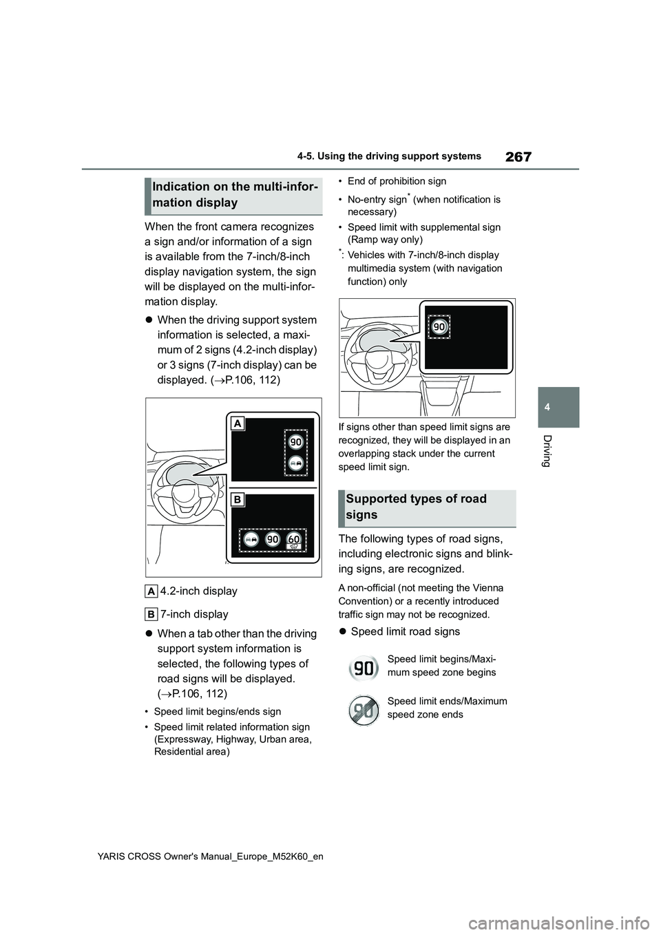 TOYOTA YARIS CROSS 2021 Owners Manual 267
4
YARIS CROSS Owner's Manual_Europe_M52K60_en
4-5. Using the driving support systems
Driving
When the front camera recognizes
a sign and/or information of a sign
is available from the 7-in TOYOTA YARIS CROSS 2021 Owners Manual 267
4
YARIS CROSS Owner's Manual_Europe_M52K60_en
4-5. Using the driving support systems
Driving
When the front camera recognizes
a sign and/or information of a sign
is available from the 7-in