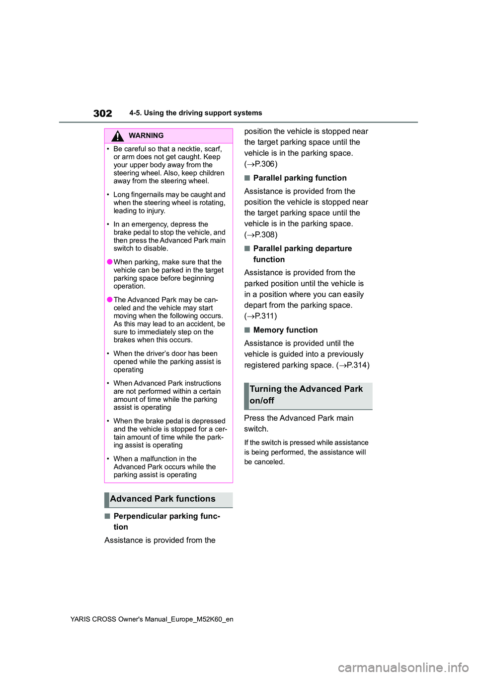TOYOTA YARIS CROSS 2021  Owners Manual 302
YARIS CROSS Owner's Manual_Europe_M52K60_en
4-5. Using the driving support systems
■Perpendicular parking func- 
tion 
Assistance is provided from the  
position the vehicle is stopped near 