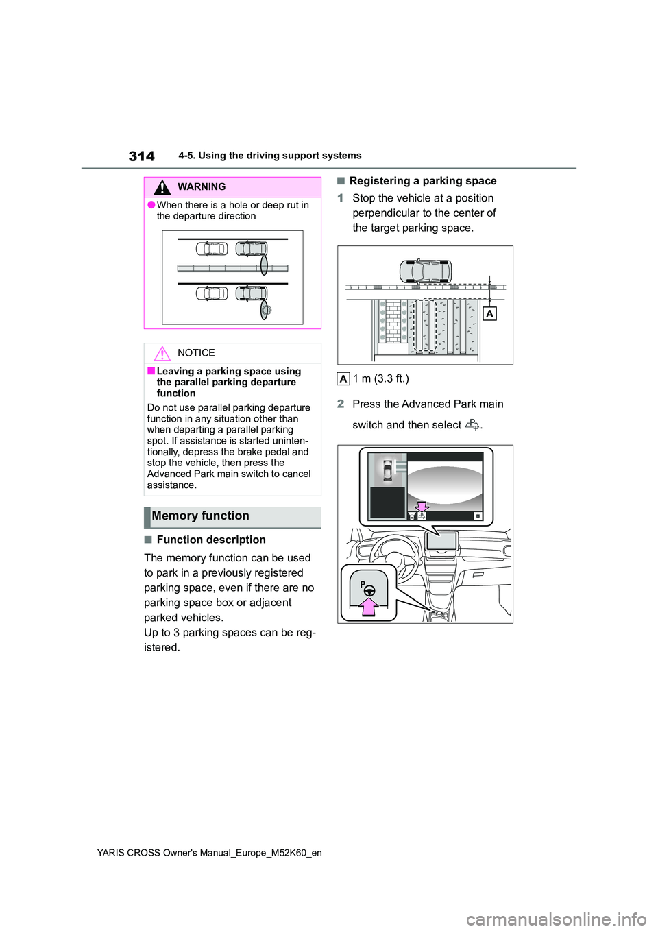 TOYOTA YARIS CROSS 2021  Owners Manual 314
YARIS CROSS Owner's Manual_Europe_M52K60_en
4-5. Using the driving support systems
■Function description 
The memory function can be used  
to park in a previously registered  
parking space