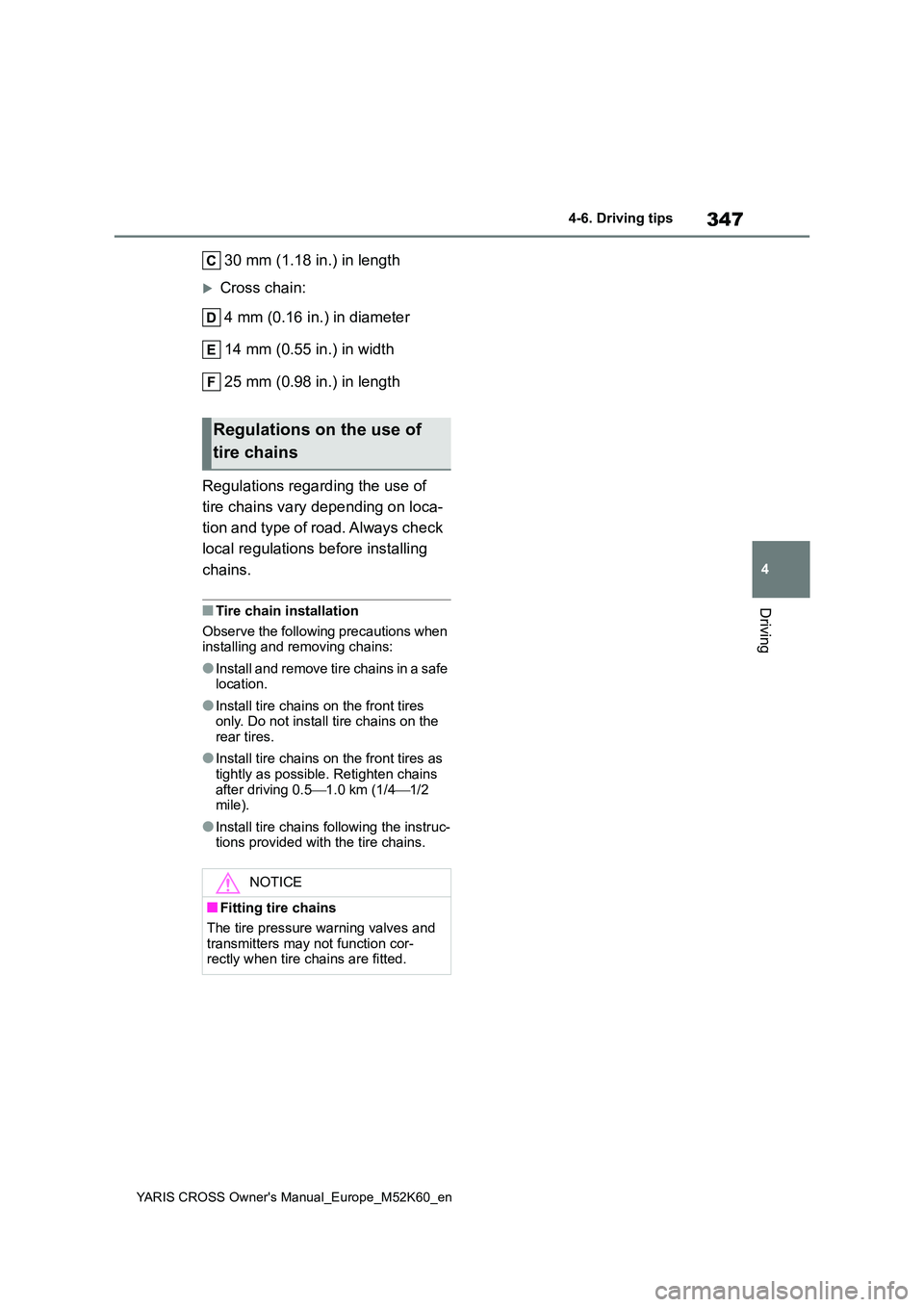 TOYOTA YARIS CROSS 2021  Owners Manual 347
4
YARIS CROSS Owner's Manual_Europe_M52K60_en
4-6. Driving tips
Driving
30 mm (1.18 in.) in length
Cross chain: 
4 mm (0.16 in.) in diameter 
14 mm (0.55 in.) in width 
25 mm (0.98 in.) in 