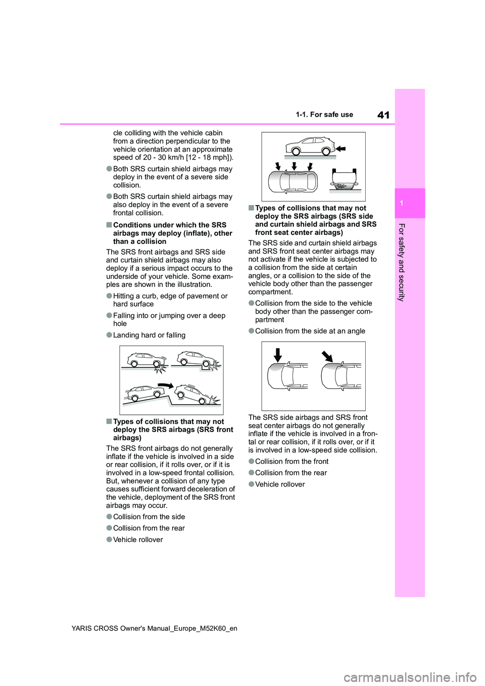 TOYOTA YARIS CROSS 2021 Owners Manual 41
1
YARIS CROSS Owner's Manual_Europe_M52K60_en
1-1. For safe use
For safety and security
cle colliding with the vehicle cabin
from a direction perpendicular to the vehicle orientation at an a TOYOTA YARIS CROSS 2021 Owners Manual 41
1
YARIS CROSS Owner's Manual_Europe_M52K60_en
1-1. For safe use
For safety and security
cle colliding with the vehicle cabin
from a direction perpendicular to the vehicle orientation at an a