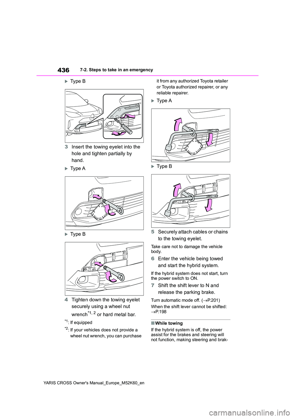 TOYOTA YARIS CROSS 2021  Owners Manual 436
YARIS CROSS Owner's Manual_Europe_M52K60_en
7-2. Steps to take in an emergency
Type B 
3 Insert the towing eyelet into the  
hole and tighten partially by  
hand.
Type A
Type B 
4 Tig
