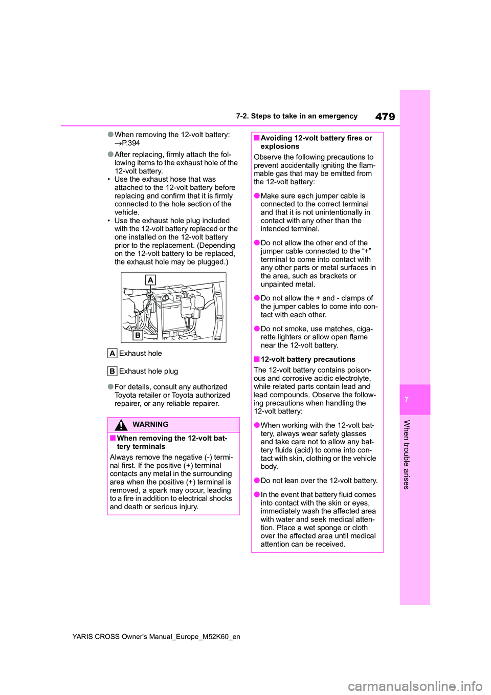 TOYOTA YARIS CROSS 2021 Owners Manual 479
7
YARIS CROSS Owner's Manual_Europe_M52K60_en
7-2. Steps to take in an emergency
When trouble arises
●When removing the 12-volt battery:
P. 3 9 4
●After replacing, firmly attach the TOYOTA YARIS CROSS 2021 Owners Manual 479
7
YARIS CROSS Owner's Manual_Europe_M52K60_en
7-2. Steps to take in an emergency
When trouble arises
●When removing the 12-volt battery:
P. 3 9 4
●After replacing, firmly attach the