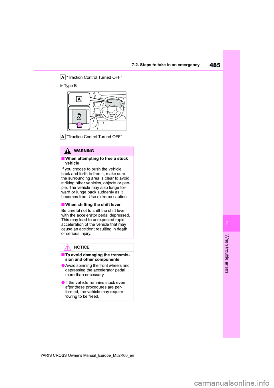 TOYOTA YARIS CROSS 2021 Owners Manual 485
7
YARIS CROSS Owner's Manual_Europe_M52K60_en
7-2. Steps to take in an emergency
When trouble arises
“Traction Control Turned OFF”
Typ e B
“Traction Control Turned OFF”
WARNING
TOYOTA YARIS CROSS 2021 Owners Manual 485
7
YARIS CROSS Owner's Manual_Europe_M52K60_en
7-2. Steps to take in an emergency
When trouble arises
“Traction Control Turned OFF”
Typ e B
“Traction Control Turned OFF”
WARNING