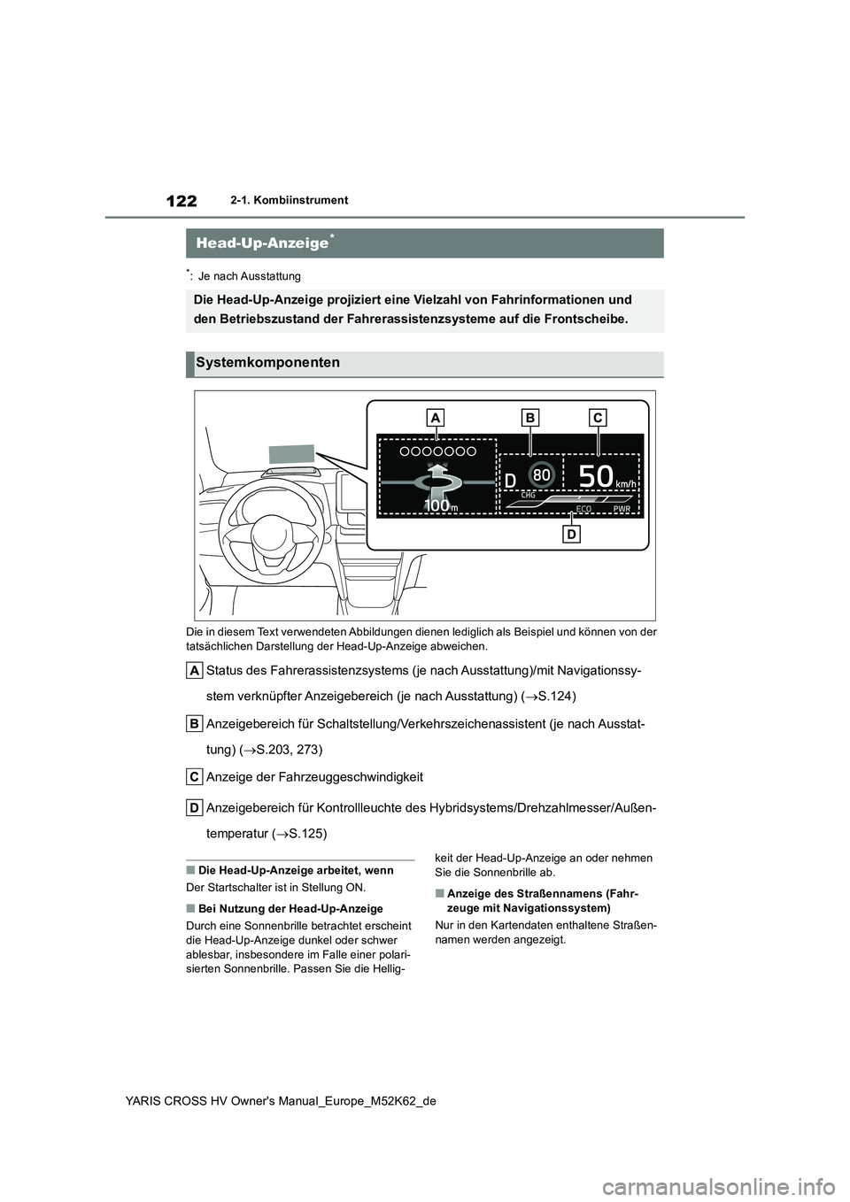 TOYOTA YARIS CROSS 2021  Betriebsanleitungen (in German) 122
YARIS CROSS HV Owner's Manual_Europe_M52K62_de
2-1. Kombiinstrument
*: Je nach Ausstattung 
Die in diesem Text verwendeten Abbildungen dienen lediglich als  Beispiel und können von der  tats