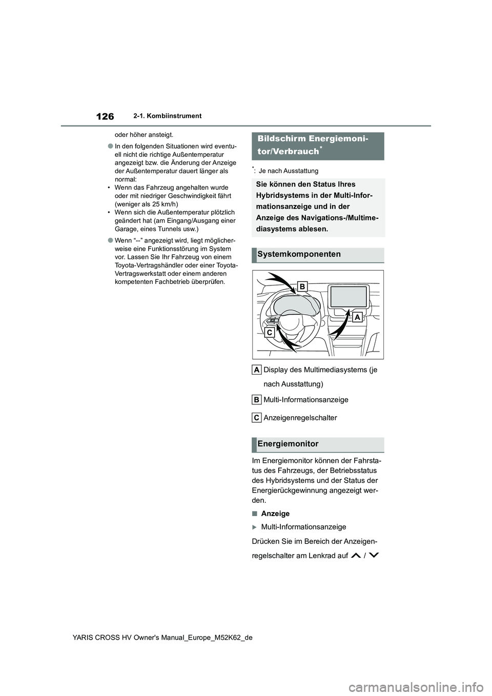 TOYOTA YARIS CROSS 2021  Betriebsanleitungen (in German) 126
YARIS CROSS HV Owner's Manual_Europe_M52K62_de
2-1. Kombiinstrument 
oder höher ansteigt.
●In den folgenden Situationen wird eventu- 
ell nicht die richtige Außentemperatur  angezeigt bzw.