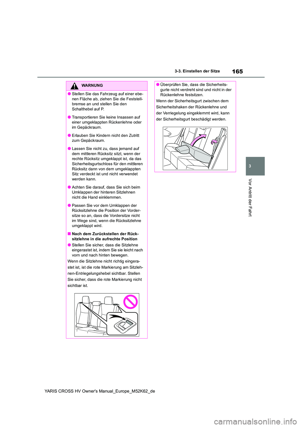TOYOTA YARIS CROSS 2021  Betriebsanleitungen (in German) 165
3
YARIS CROSS HV Owner's Manual_Europe_M52K62_de
3-3. Einstellen der Sitze
Vor Antritt der Fahrt
WARNUNG
●Stellen Sie das Fahrzeug auf einer ebe- 
nen Fläche ab, ziehen Sie die Feststell- b