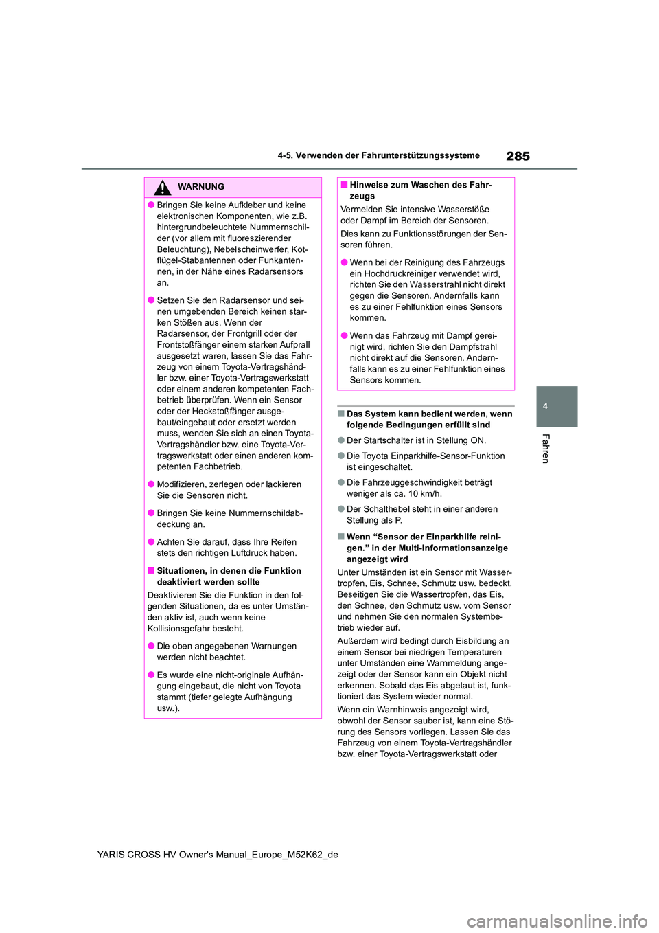 TOYOTA YARIS CROSS 2021  Betriebsanleitungen (in German) 285
4
YARIS CROSS HV Owner's Manual_Europe_M52K62_de
4-5. Verwenden der Fahrunterstützungssysteme
Fahren
■Das System kann bedient werden, wenn  folgende Bedingungen erfüllt sind
●Der Startsc
