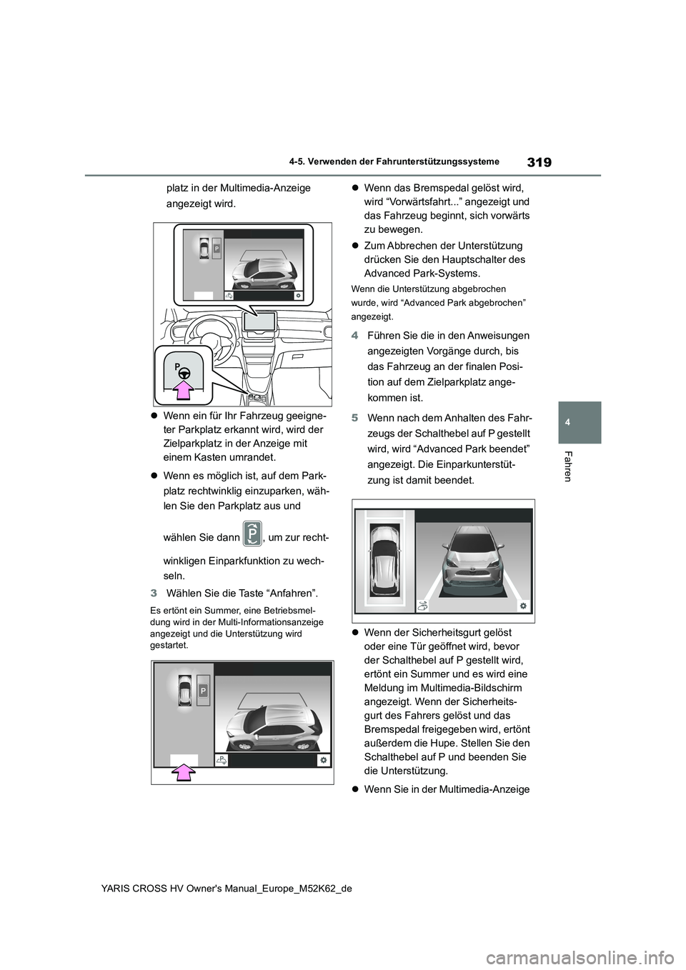 TOYOTA YARIS CROSS 2021  Betriebsanleitungen (in German) 319
4
YARIS CROSS HV Owner's Manual_Europe_M52K62_de
4-5. Verwenden der Fahrunterstützungssysteme
Fahren
platz in der Multimedia-Anzeige  
angezeigt wird. 
 Wenn ein für Ihr Fahrzeug geeigne-