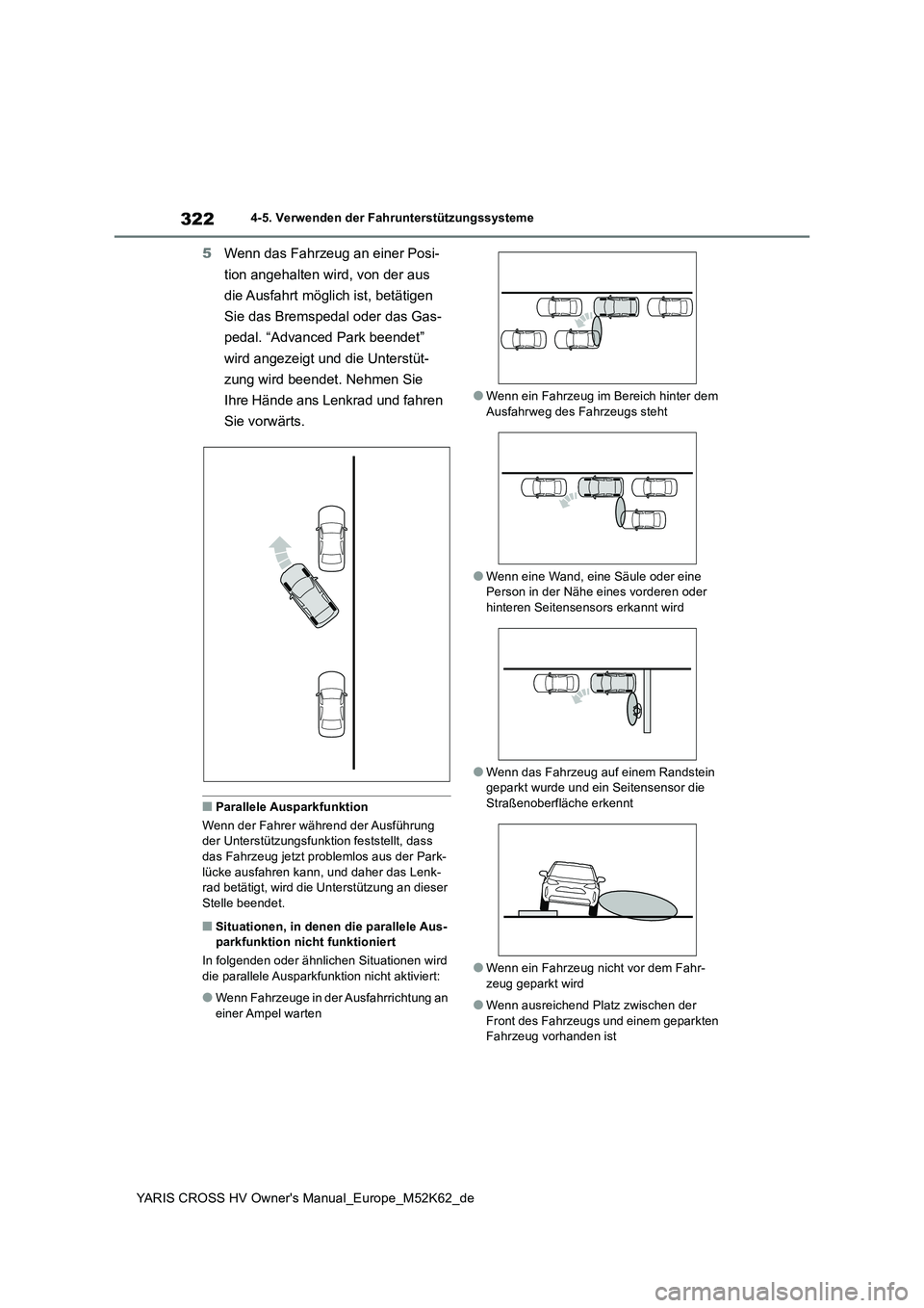 TOYOTA YARIS CROSS 2021  Betriebsanleitungen (in German) 322
YARIS CROSS HV Owner's Manual_Europe_M52K62_de
4-5. Verwenden der Fahrunterstützungssysteme
5Wenn das Fahrzeug an einer Posi- 
tion angehalten wird, von der aus  
die Ausfahrt möglich ist, b