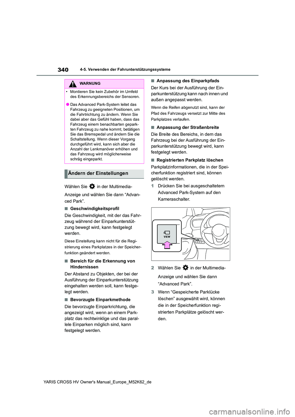TOYOTA YARIS CROSS 2021  Betriebsanleitungen (in German) 340
YARIS CROSS HV Owner's Manual_Europe_M52K62_de
4-5. Verwenden der Fahrunterstützungssysteme
Wählen Sie   in der Multimedia- 
Anzeige und wählen Sie dann “Advan- 
ced Park”.
■Geschwind