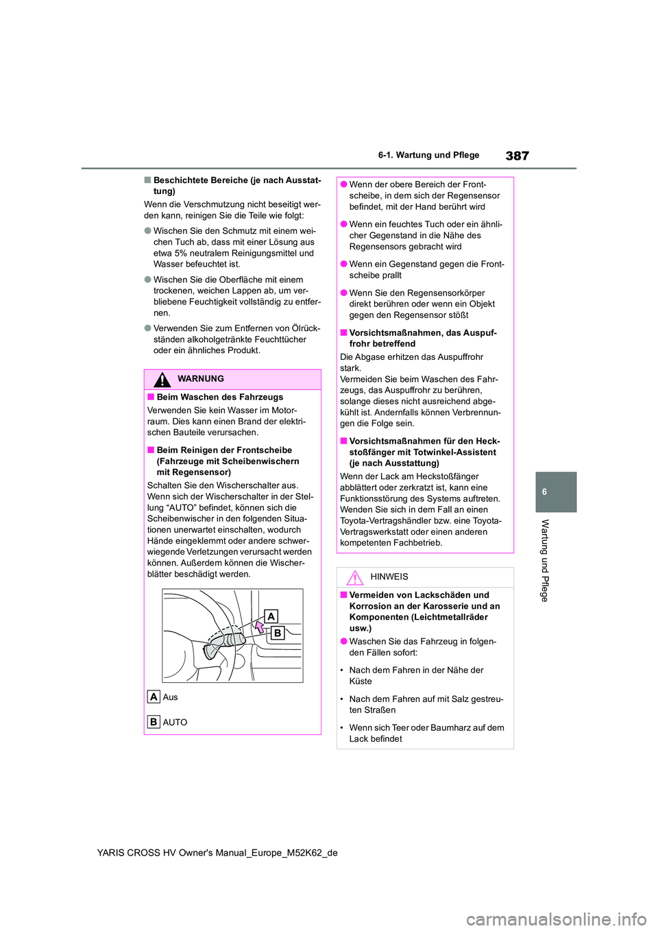 TOYOTA YARIS CROSS 2021  Betriebsanleitungen (in German) 387
6
YARIS CROSS HV Owner's Manual_Europe_M52K62_de
6-1. Wartung und Pflege
Wartung und Pflege
■Beschichtete Bereiche (je nach Ausstat- tung) 
Wenn die Verschmutzung nicht beseitigt wer- den ka