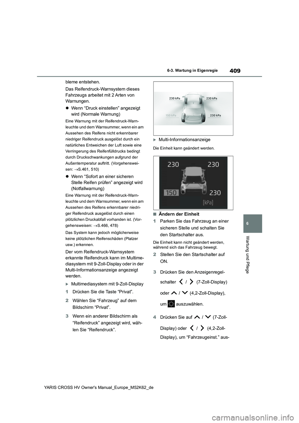 TOYOTA YARIS CROSS 2021  Betriebsanleitungen (in German) 409
6
YARIS CROSS HV Owner's Manual_Europe_M52K62_de
6-3. Wartung in Eigenregie
Wartung und Pflege
bleme entstehen. 
Das Reifendruck-Warnsystem dieses  
Fahrzeugs arbeitet mit 2 Arten von 
Warnung