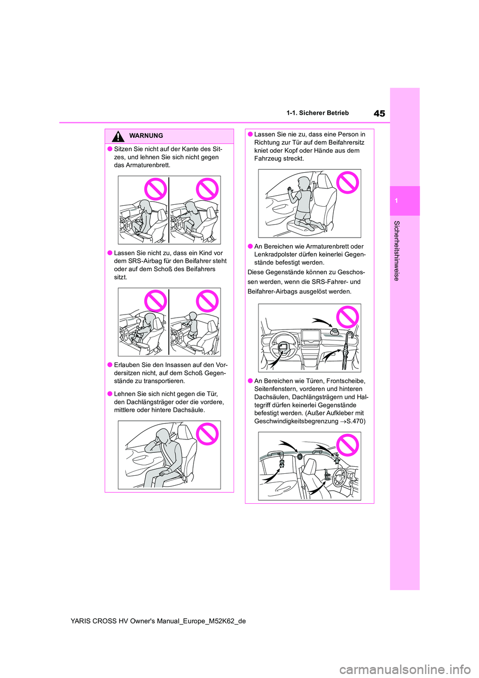 TOYOTA YARIS CROSS 2021 Betriebsanleitungen (in German) 45
1
YARIS CROSS HV Owner's Manual_Europe_M52K62_de
1-1. Sicherer Betrieb
Sicherheitshinweise
WARNUNG
●Sitzen Sie nicht auf der Kante des Sit-
zes, und lehnen Sie sich nicht gegen das Armature TOYOTA YARIS CROSS 2021 Betriebsanleitungen (in German) 45
1
YARIS CROSS HV Owner's Manual_Europe_M52K62_de
1-1. Sicherer Betrieb
Sicherheitshinweise
WARNUNG
●Sitzen Sie nicht auf der Kante des Sit-
zes, und lehnen Sie sich nicht gegen das Armature