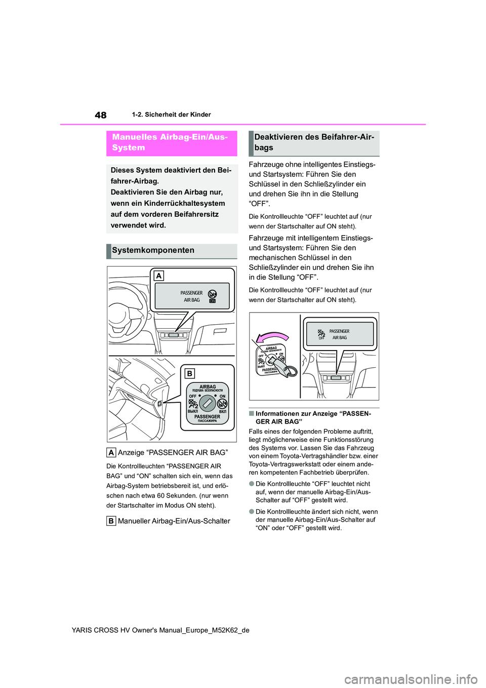TOYOTA YARIS CROSS 2021 Betriebsanleitungen (in German) 48
YARIS CROSS HV Owner's Manual_Europe_M52K62_de
1-2. Sicherheit der Kinder
1-2.Sicherheit der Kind er
Anzeige “PASSENGER AIR BAG”
Die Kontrollleuchten “PASSENGER AIR
BAG” und “ON” TOYOTA YARIS CROSS 2021 Betriebsanleitungen (in German) 48
YARIS CROSS HV Owner's Manual_Europe_M52K62_de
1-2. Sicherheit der Kinder
1-2.Sicherheit der Kind er
Anzeige “PASSENGER AIR BAG”
Die Kontrollleuchten “PASSENGER AIR
BAG” und “ON”