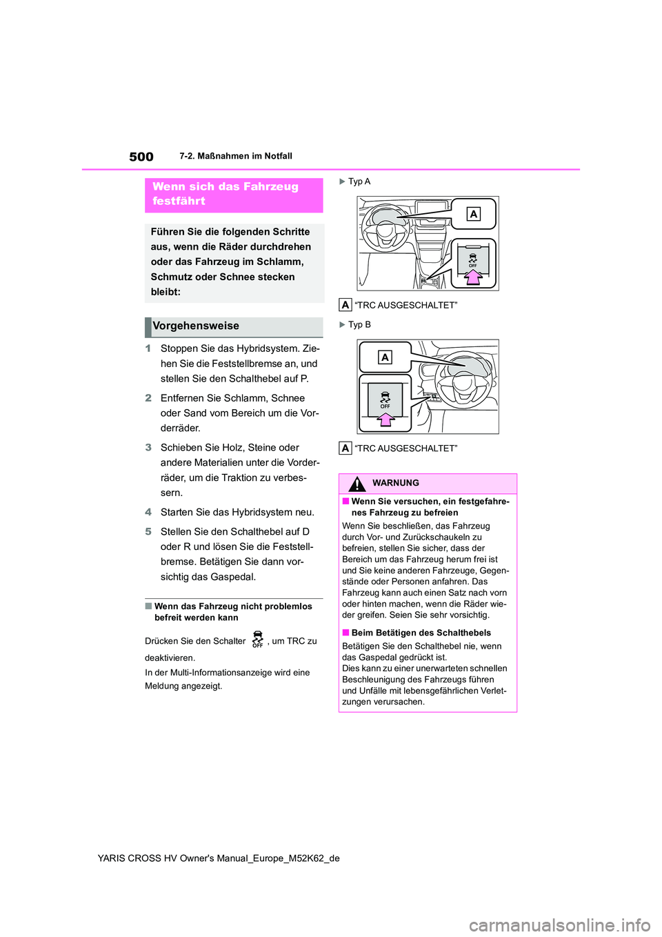 TOYOTA YARIS CROSS 2021  Betriebsanleitungen (in German) 500
YARIS CROSS HV Owner's Manual_Europe_M52K62_de
7-2. Maßnahmen im Notfall
1Stoppen Sie das Hybridsystem. Zie- 
hen Sie die Feststellbremse an, und  
stellen Sie den Schalthebel auf P. 
2 Entfe