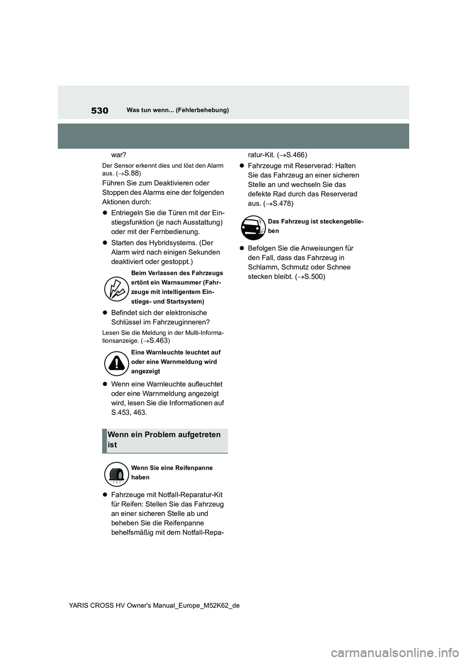 TOYOTA YARIS CROSS 2021  Betriebsanleitungen (in German) 530
YARIS CROSS HV Owner's Manual_Europe_M52K62_de
Was tun wenn... (Fehlerbehebung)
war?
Der Sensor erkennt dies und löst den Alarm  aus. ( S.88)
Führen Sie zum Deaktivieren oder  
Stoppen de
