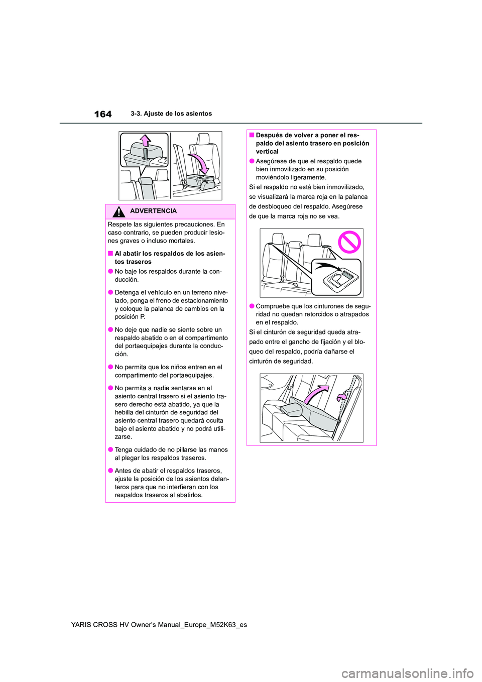 TOYOTA YARIS CROSS 2021  Manuale de Empleo (in Spanish) 164
YARIS CROSS HV Owner's Manual_Europe_M52K63_es
3-3. Ajuste de los asientos
ADVERTENCIA
Respete las siguientes precauciones. En  
caso contrario, se pueden producir lesio- nes graves o incluso 