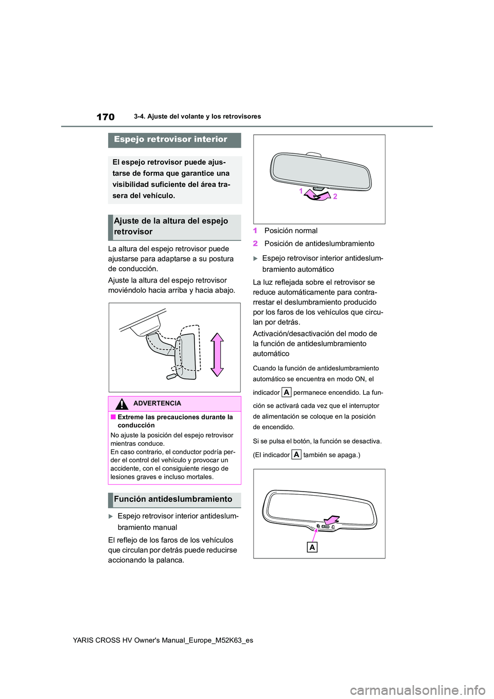 TOYOTA YARIS CROSS 2021  Manuale de Empleo (in Spanish) 170
YARIS CROSS HV Owner's Manual_Europe_M52K63_es
3-4. Ajuste del volante y los retrovisores
La altura del espejo retrovisor puede  
ajustarse para adaptarse a su postura 
de conducción. 
Ajuste
